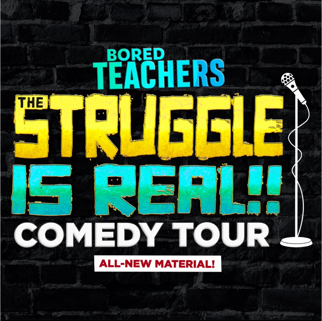 Bored Teachers: The Struggle Is Real! Comedy Tour